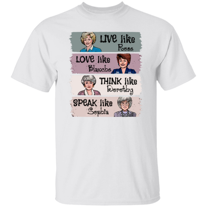 Live Like Rose Love Like Blanche Think Like Dorothy Speak Like Sophia The Golden Girls  T-Shirt - leleart