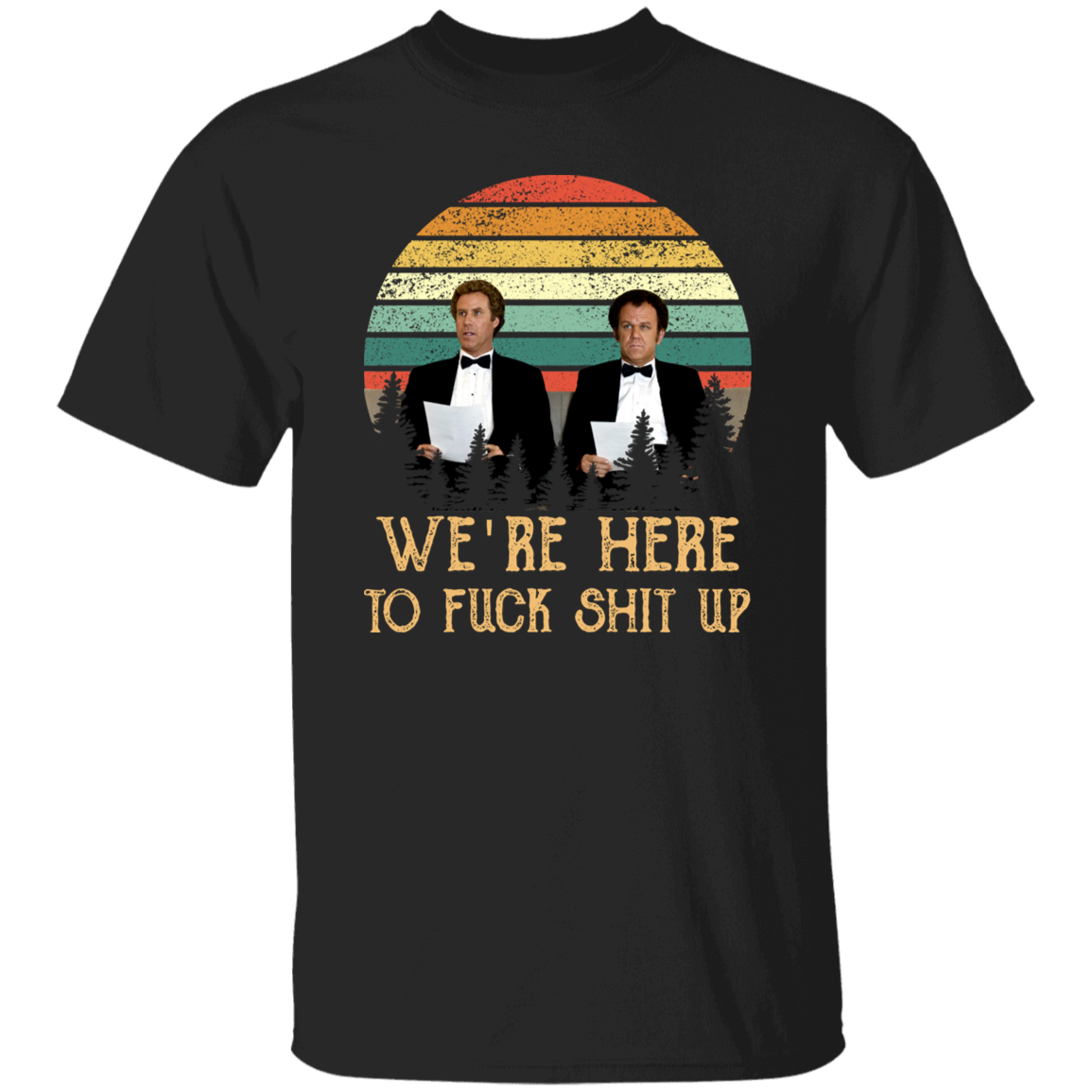 We’re Here To Fuck Shit Up Step Brothers John C. Reilly And Will Ferrell Vintage T-Shirt, Step Brothers Shirt, Funny Movies ShirtG500 5.3 oz. T-Shirt