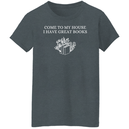 Come To My House I Have Great Books  T-Shirt - WS30072403