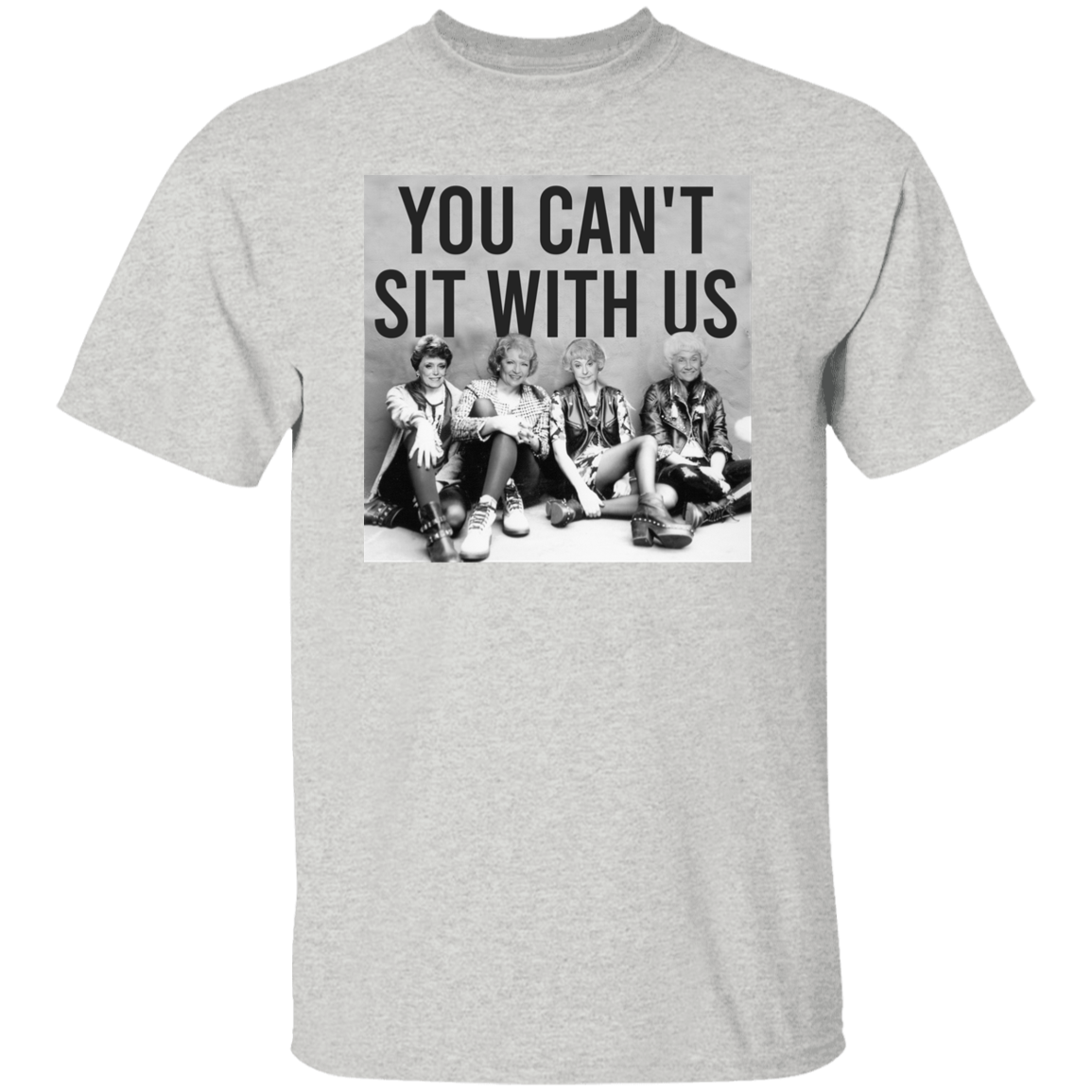 You Can't Sit With Us The Golden Girls T-Shirt - leleart