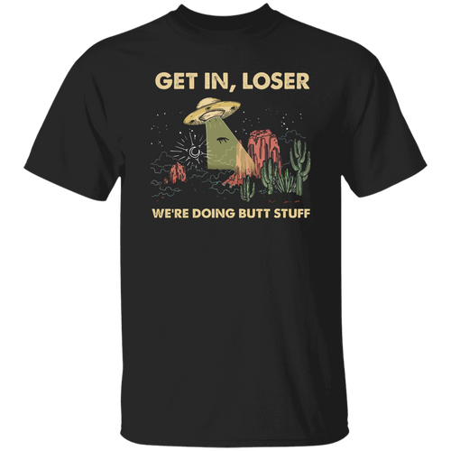 Get In Loser We Are Doing Butt Stuff Saucer Cactus Vintage  T-Shirt