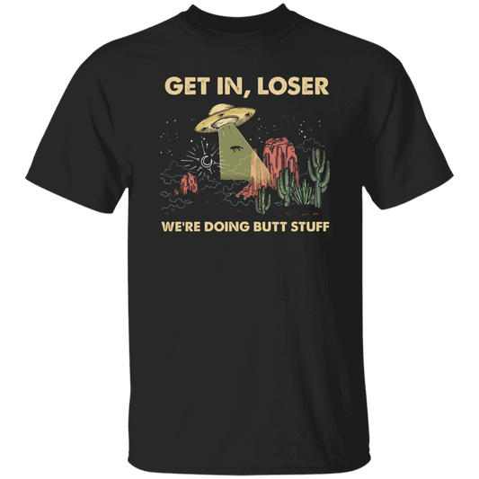 Get In Loser We Are Doing Butt Stuff Saucer Cactus Vintage  T-Shirt