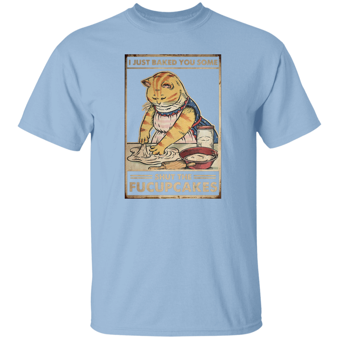 I Just Baked You Some Shut The Fucupcakes Vintage T-Shirt, Cat Shirt, Cat Lovers Shirt, Cat Vintage Shirt, Cupcake Shirt, Baking Shirt	G500 5.3 oz. T-Shirt