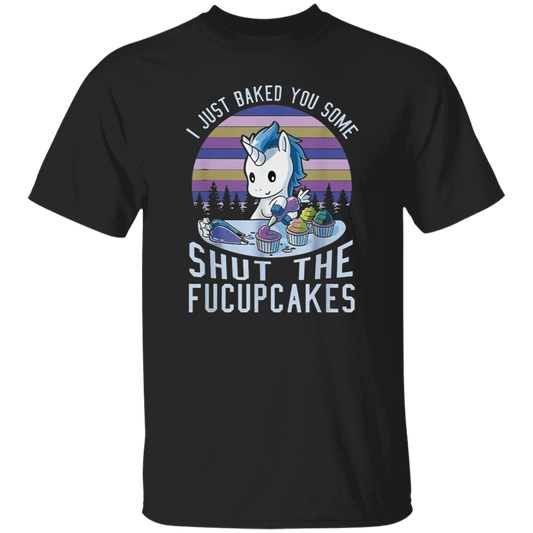 I Just Baked You Some Shut The Fucupcakes Cute Unicorn Vintage T-Shirt, Unicorn Shirt, Cupcake Lover Shirt, Gift Tee For You And Your FamilyG500 5.3 oz. T-Shirt