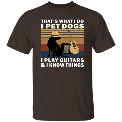 That's What I Do I Pet Dogs I Play Guitars And I Know Things T-Shirt - leleart