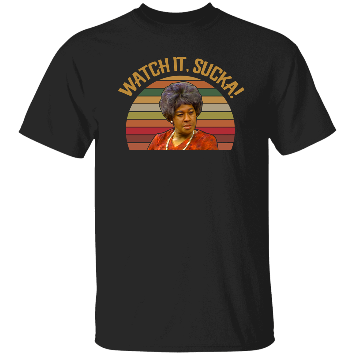 Watch It Sucka Vintage Retro Vintage T-Shirt, Sanford and Son Shirt, Funny Sanford and Son Shirt, Esther Anderson Shirt	G500 5.3 oz. T-Shirt