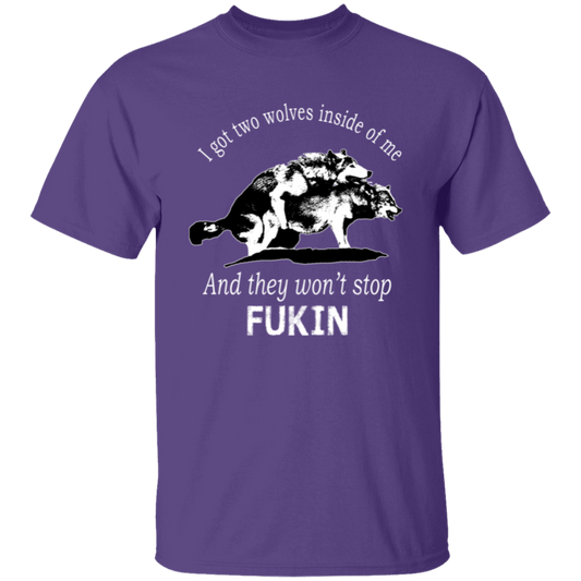 I Got Two Wolves Inside Of Me And They Won't Stop Fuckin T-Shirt - ID26082446