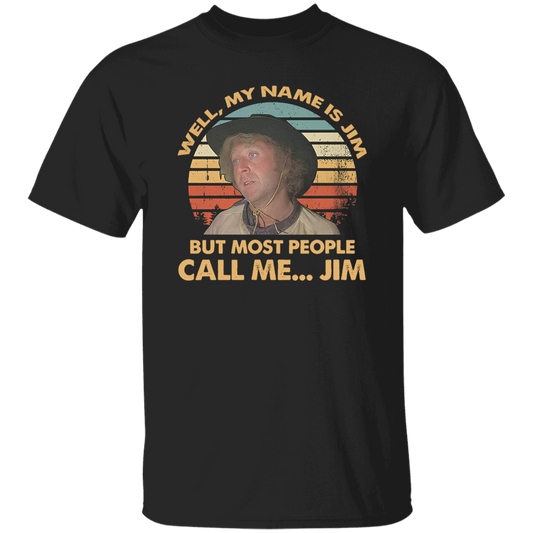 Well My Name is Jim But Most People Call Me Jim Vintage T-Shirt, Funny Movie Shirt, Blazing Saddles Shirt, Gift Tee For You And Your Family	G500 5.3 oz. T-Shirt