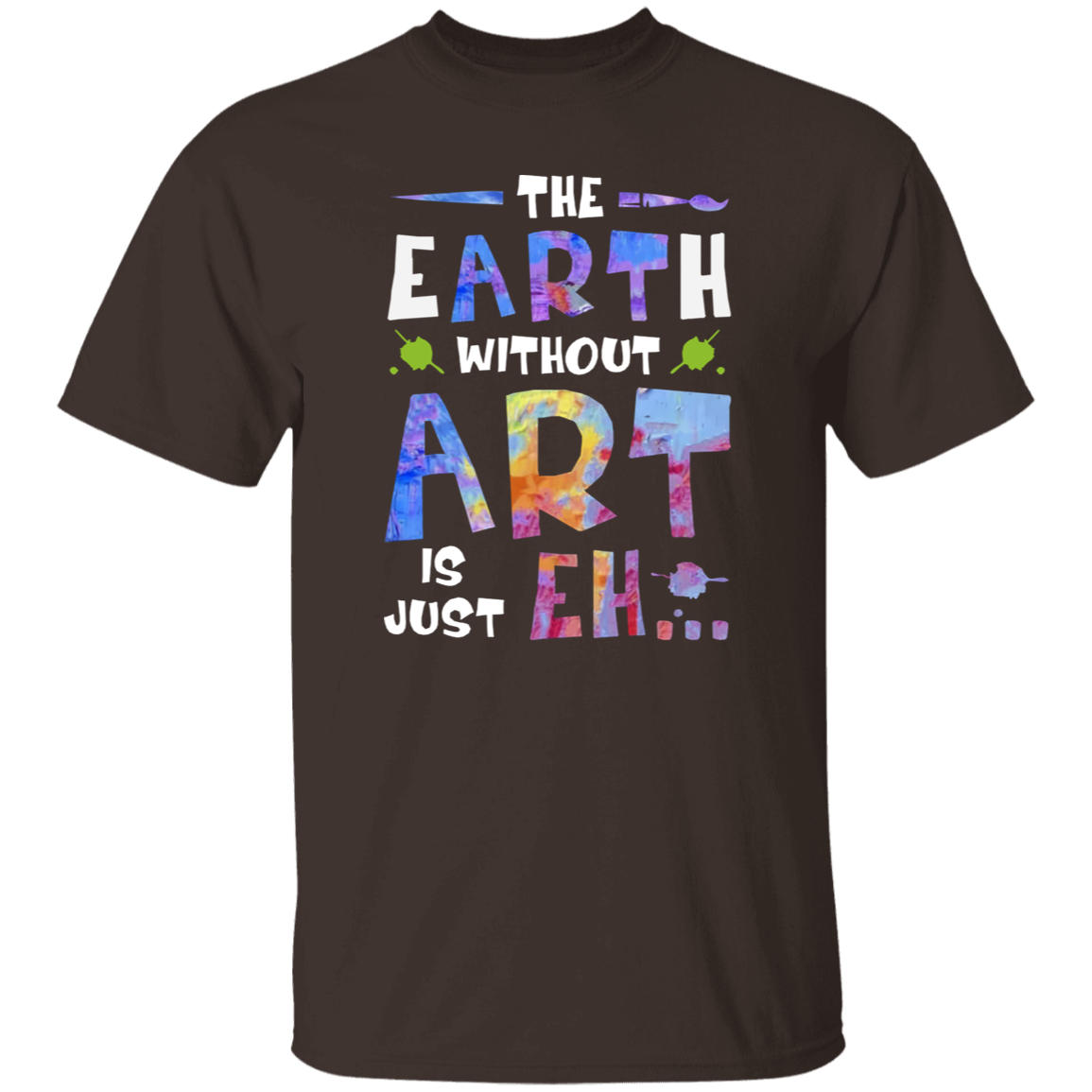 The Earth Without Art Is Just Eh Teacher  T-Shirt - CDCraft