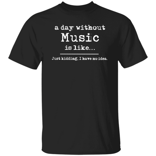 A Day Without Music Is Like Just Kidding I Have No Idea Vintage T-Shirt