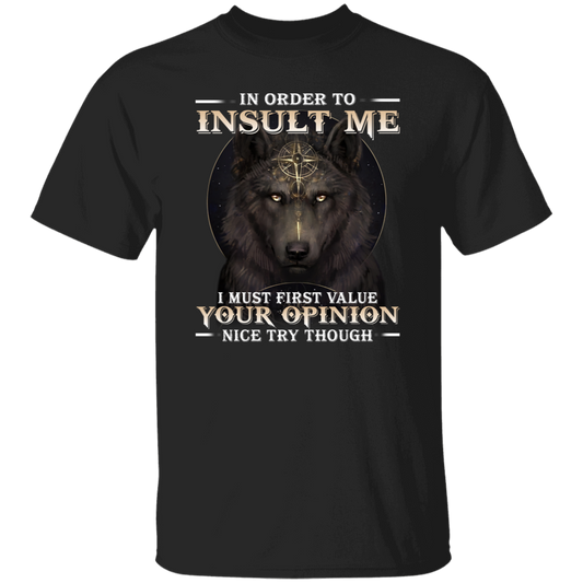 In Order To Insult Me I Must First Value Your Opinion Nice Try Vintage T-Shirt