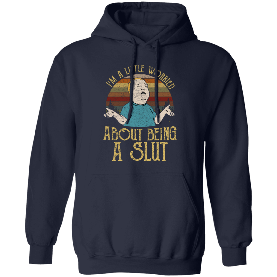 Bobby Hill I’m A Little Worried About Being A Slut Gildan Pullover Hoodie