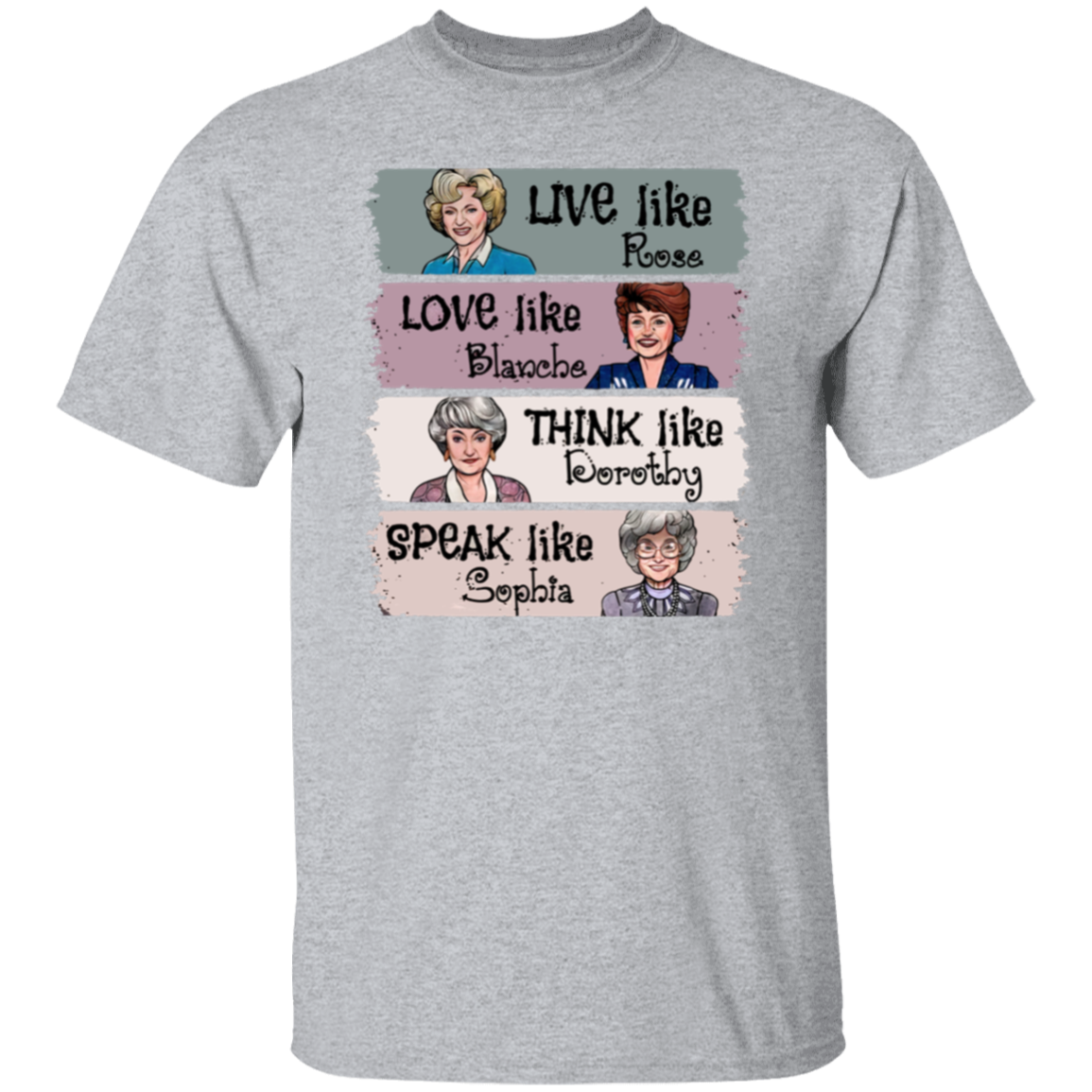 Live Like Rose Love Like Blanche Think Like Dorothy Speak Like Sophia The Golden Girls  T-Shirt - leleart