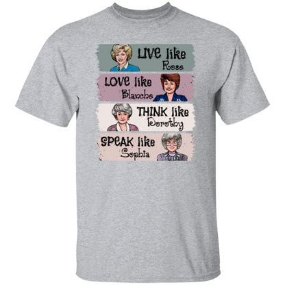 Live Like Rose Love Like Blanche Think Like Dorothy Speak Like Sophia The Golden Girls  T-Shirt - leleart