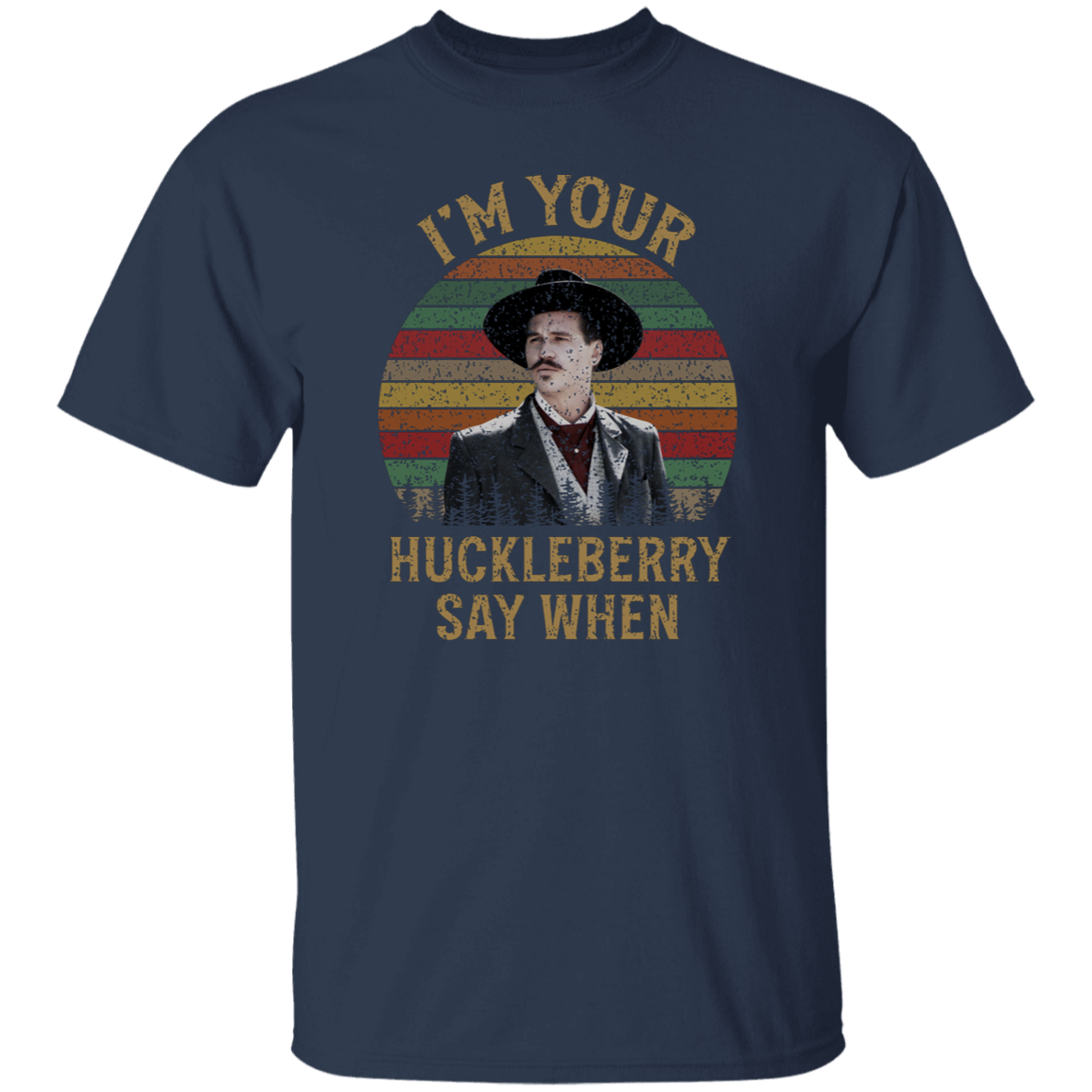 Doc Holliday I’m Your Huckleberry Say When T-Shirt - leleart