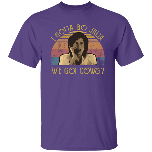 I Gotta Go Julia We Got Cows T-Shirt - ID16072419