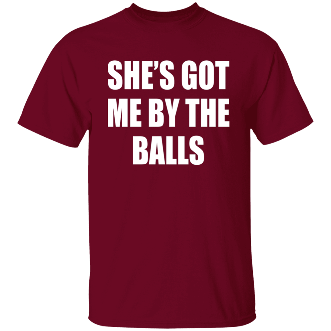 She's Got Me By The Balls  T-Shirt - ID16012522