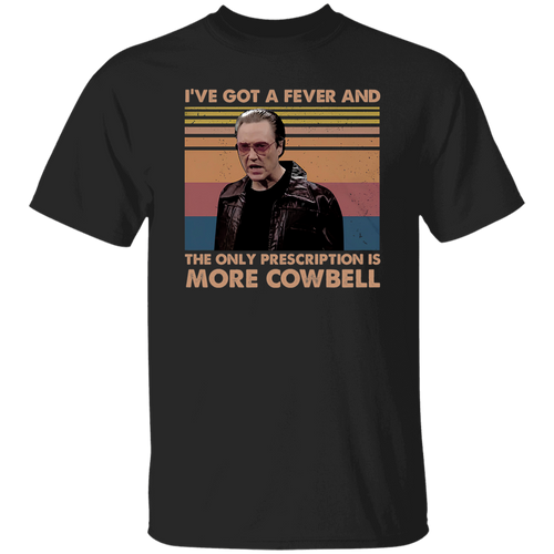 I've Got A Fever And The Only Prescription Is More Cowbell Vintage T-Shirt, Christopher Walken Shirt, Gift Tee For You And Your FriendsG500 5.3 oz. T-Shirt