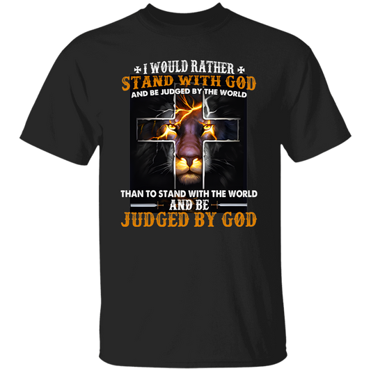 I Would Rather Stand With God And Be Judged By The World T-Shirt