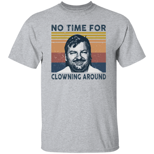 No Time For Clowning Around Vintage T-Shirt, John Wayne Gacy Shirt, True Crime Shirt, Serial Killers Shirt, Halloween Shirt	G500 5.3 oz. T-Shirt