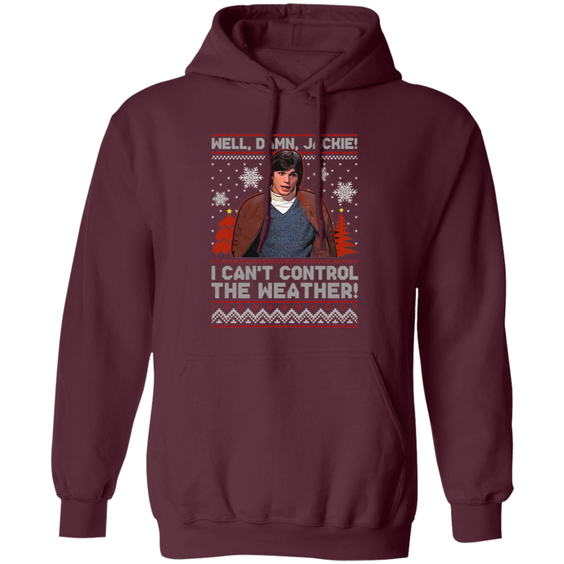 Well Damn Jackie I Can't Control The Weather Ugly Vintage T-Shirt, Christmas Shirt, That '70s Show Shirt, Gift Tee For You And Your Friends	G185 Gildan Pullover Hoodie