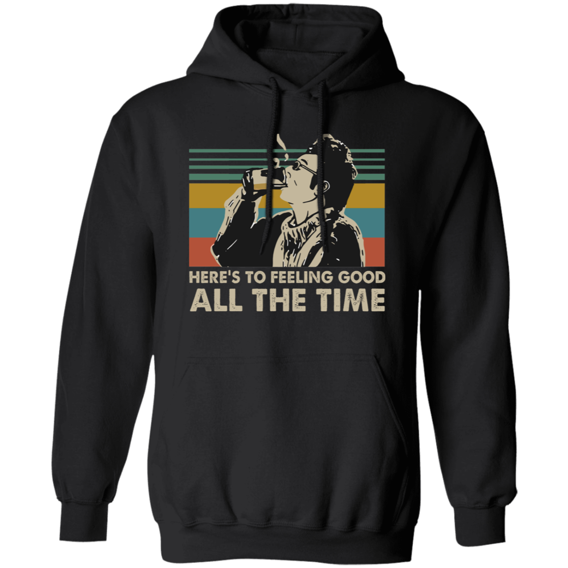 Here's To Feeling Good All The Time Kramer Retro Vintage T-Shirt, Cosmo Kramer Shirt, Sonic Youth Shirt, Gift Tee For You And Your Family	G185 Gildan Pullover Hoodie
