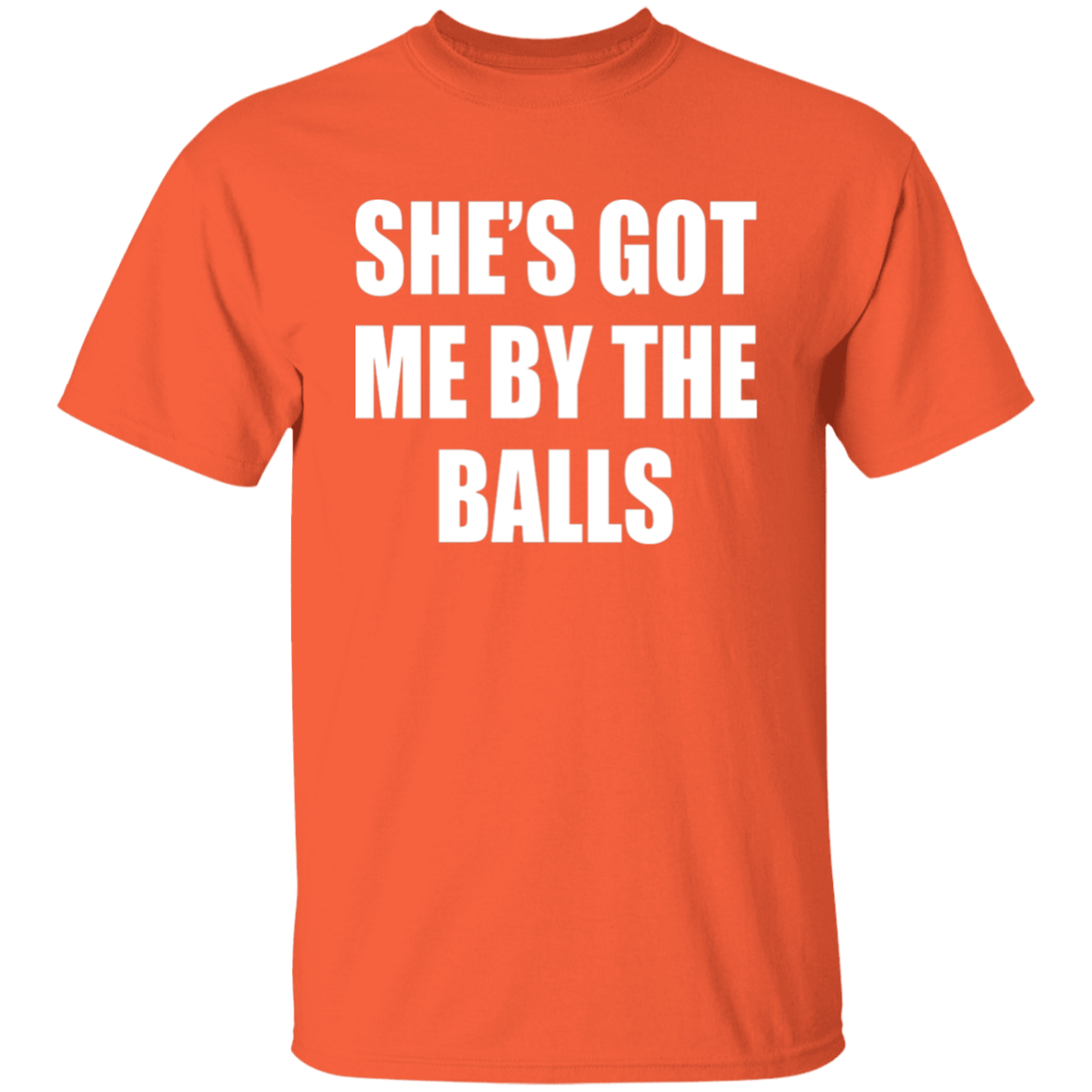 She's Got Me By The Balls  T-Shirt - ID16012522