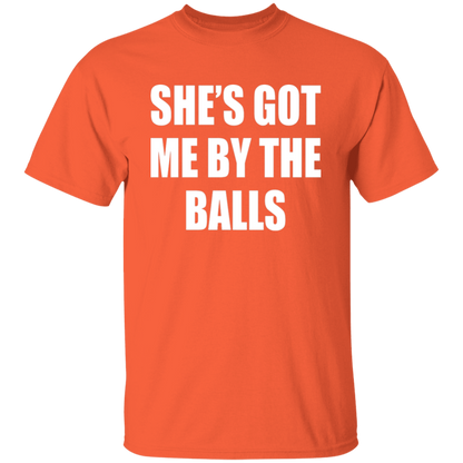 She's Got Me By The Balls  T-Shirt - ID16012522