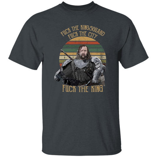 Fuck The Kingsguard Fuck The City Fuck The King Vintage T-Shirt, Sandor Clegane Shirt, The Hound Shirt, Sandor Clegane ShirtG500 5.3 oz. T-Shirt