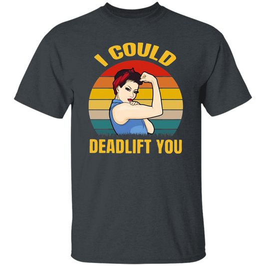 Weight Lifting I Could Deadlift You Vintage T-Shirt, Weight Lifting Shirt, Weightlifting Shirt, Gift Tee For You And Your Family	G500 5.3 oz. T-Shirt