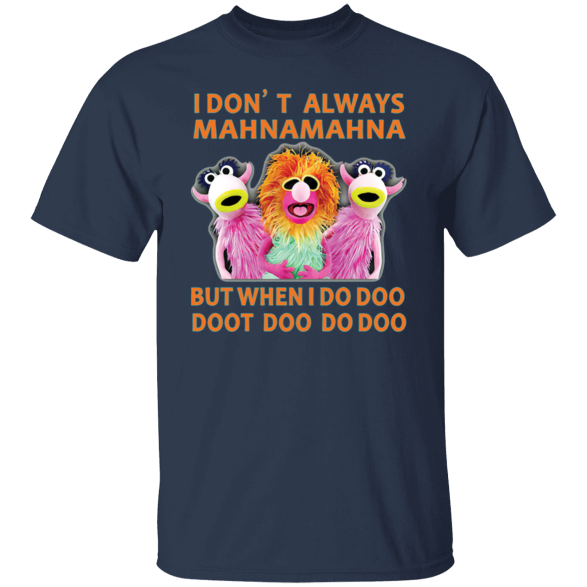 I Don't Always Mahna Mahna But When I Do Doo Doot Doo Do Doo T-Shirt - leleart