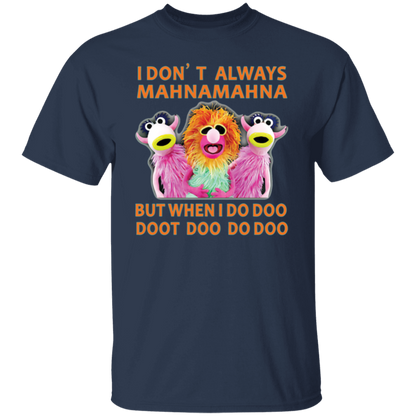 I Don't Always Mahna Mahna But When I Do Doo Doot Doo Do Doo T-Shirt - leleart