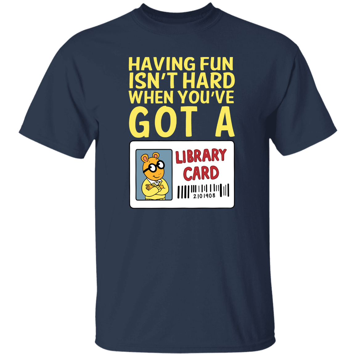 Arthur Library Card Shirt, Having Fun Isn’t Hard When You’ve Got a Library Card, Funny Reading Teacher Tee