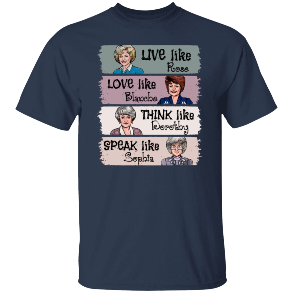 Live Like Rose Love Like Blanche Think Like Dorothy Speak Like Sophia The Golden Girls  T-Shirt - leleart