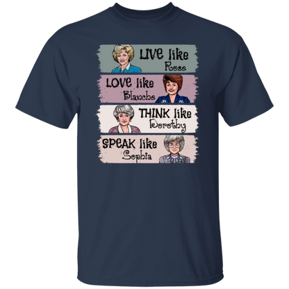 Live Like Rose Love Like Blanche Think Like Dorothy Speak Like Sophia The Golden Girls  T-Shirt - leleart