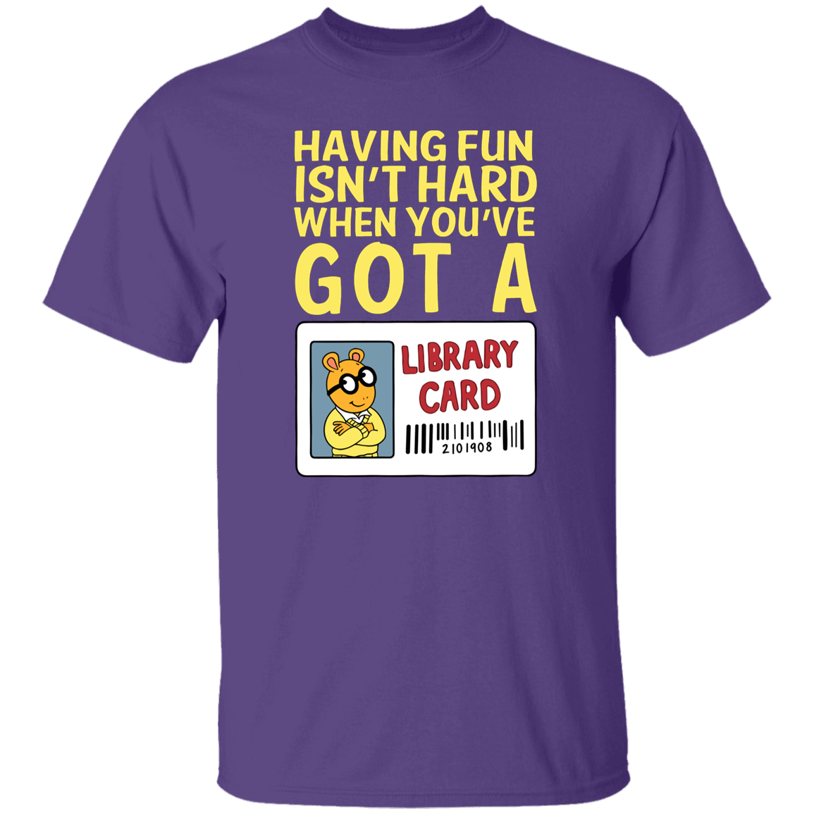 Arthur Library Card Shirt, Having Fun Isn’t Hard When You’ve Got a Library Card, Funny Reading Teacher Tee