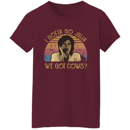 I Gotta Go Julia We Got Cows T-Shirt
