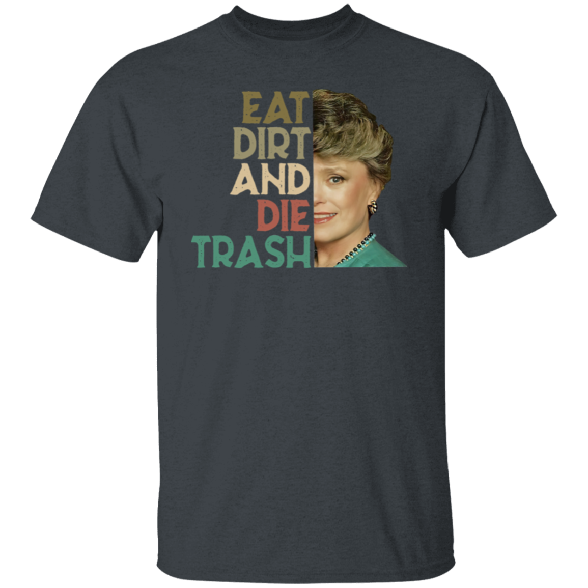Eat Dirt Die Trash T-Shirt - leleart