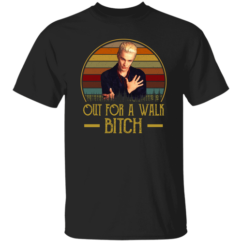 Out For A Walk Bitch Vintage T-Shirt, Spike Shirt, Buffy The Vampire Slayer Shirt, Fantasy Movie Shirt, Buffy Shirt, TV Series Shirt	G500 5.3 oz. T-Shirt