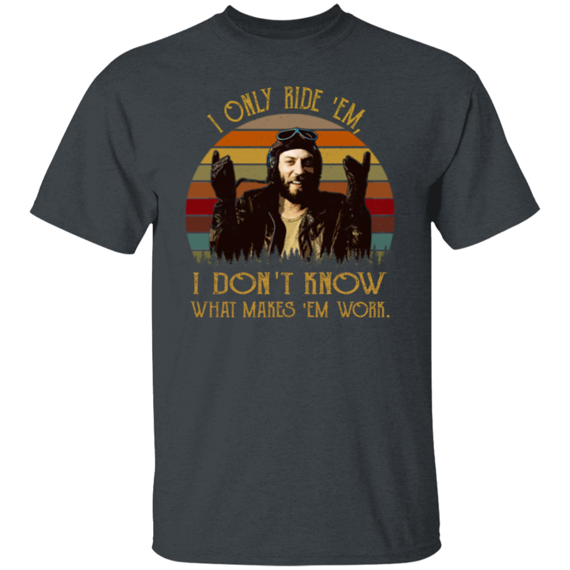 I Only Ride ‘Em I Dont Know What Makes ‘Em Work T-Shirt - leleart
