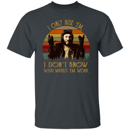 I Only Ride ‘Em I Dont Know What Makes ‘Em Work T-Shirt - leleart