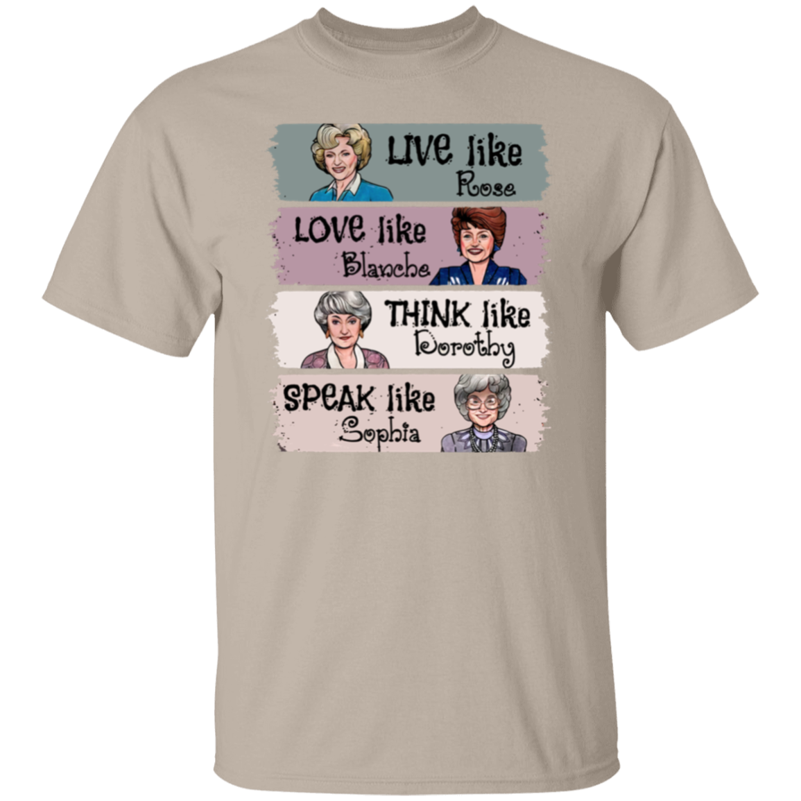 Live Like Rose Love Like Blanche Think Like Dorothy Speak Like Sophia The Golden Girls  T-Shirt - leleart