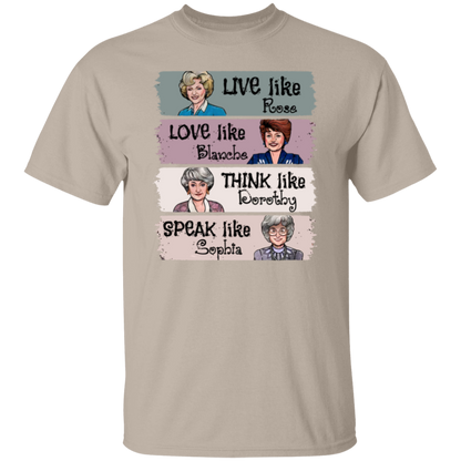 Live Like Rose Love Like Blanche Think Like Dorothy Speak Like Sophia The Golden Girls  T-Shirt - leleart