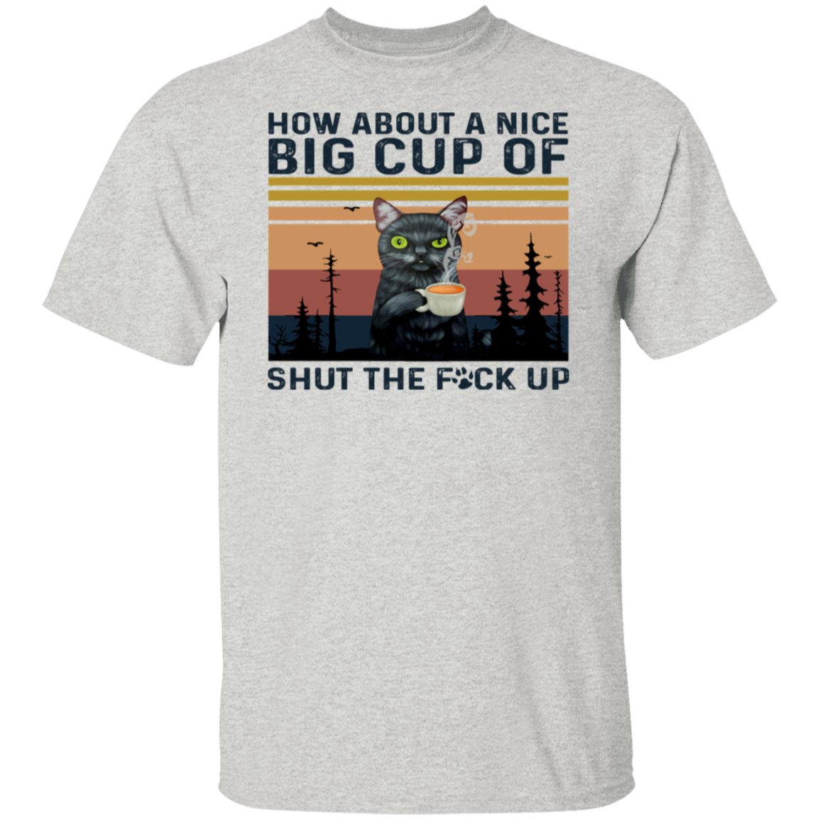 Vintage How About A Nice Big Cup Of Shut The Fuck Vintage  T-Shirt