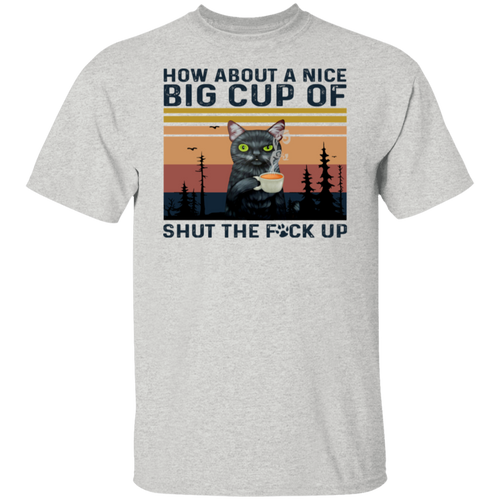 Vintage How About A Nice Big Cup Of Shut The Fuck Vintage  T-Shirt