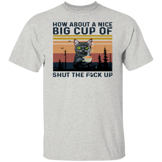 Vintage How About A Nice Big Cup Of Shut The Fuck Vintage  T-Shirt