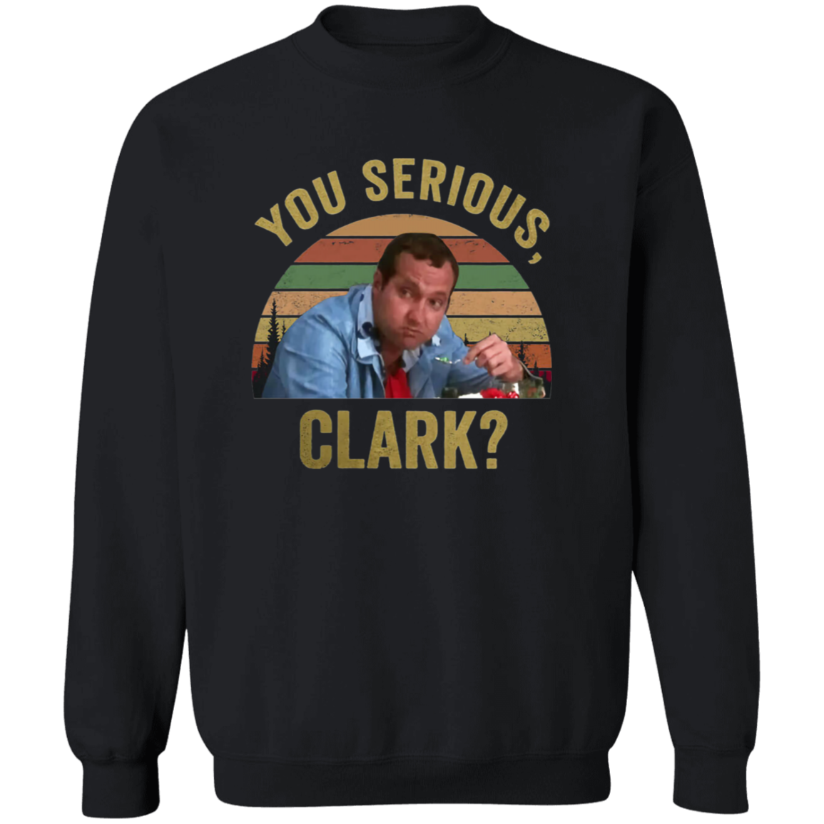 You Serious Clark Christmas Vacation Funny Vintage T-Shirt, Christmas Vacation Shirt, Christmas Shirt, Gift Tee For You And Your Family	G180 Gildan Crewneck Pullover Sweatshirt