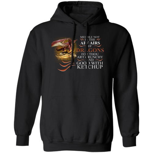 Meddle Not In The Affairs Of Dragons For Thou Art Crunchy And Good Vintage Pullover Hoodie