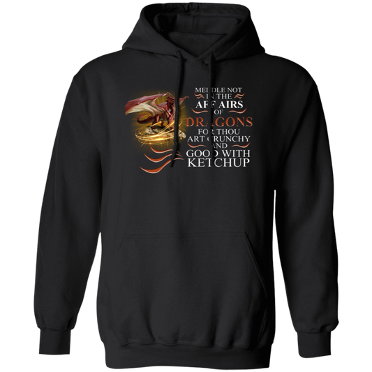 Meddle Not In The Affairs Of Dragons For Thou Art Crunchy And Good Vintage Pullover Hoodie