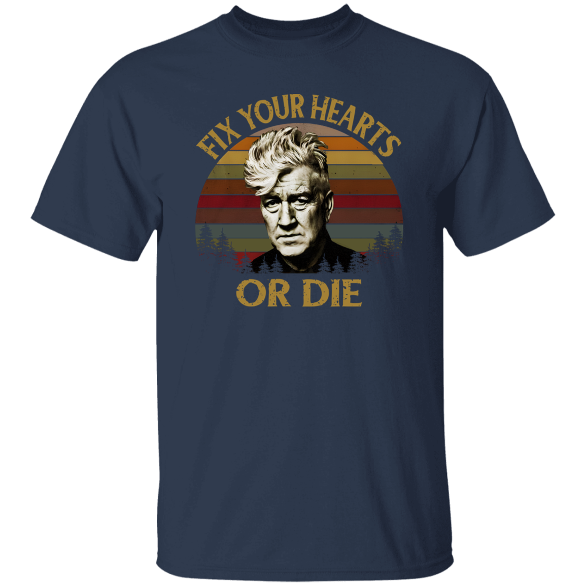 Retro Fix Your Hearts Or Die Unisex T-Shirt, David Lynch Shirt, David Lynch Vintage Shirt, David Lynch Gift, Twin Peaks Fans Gift	G500 5.3 oz. T-Shirt